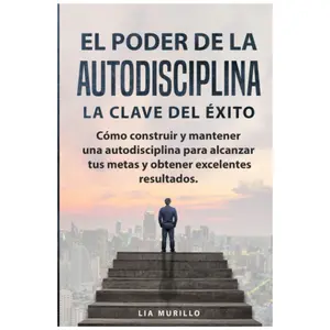 EL PODER DE LA AUTODISCIPLINA " LA CLAVE DEL ÉXITO " Cómo construir y mantener una autodisciplina para alcanzar tus metas, y obtener excelentes resultados. (Spanish Edition) - Paperback