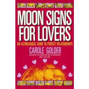 USED-Moon Signs for Lovers: An Astrological Guide to Perfect Relationships by Carole Golder (Paperback)