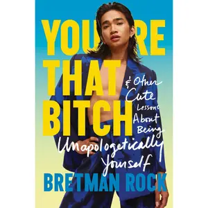 You're That Bitch: & Other Cute Lessons About Being Unapologetically Yourself by Bretman Rock [Hardback Book]