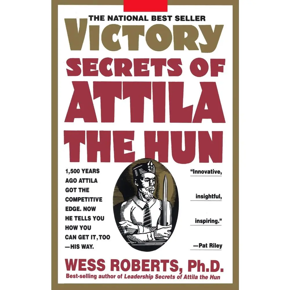 USED-Victory Secrets of Attila the Hun: 1,500 Years Ago Attila Got the Competitive Edge. Now He Tells You How You Can Get It, Too--His Way by Roberts, Wess (Paperback)