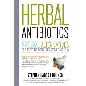 Herbal Antibiotics: Natural Alternatives for Treating Drug-Resistant Bacteria -- Stephen Harrod Buhner - Paperback