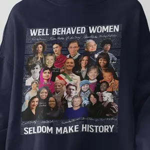 Feminist Shirt, Well Behaved Women Seldom Make History Tshirt Sweatshirt Hoodie, AOC Claudia Sheimbaum Kamala Harris, Equal Rights Tee