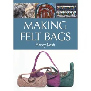 USED-Making Felt Bags by Nash, Mandy (Paperback)