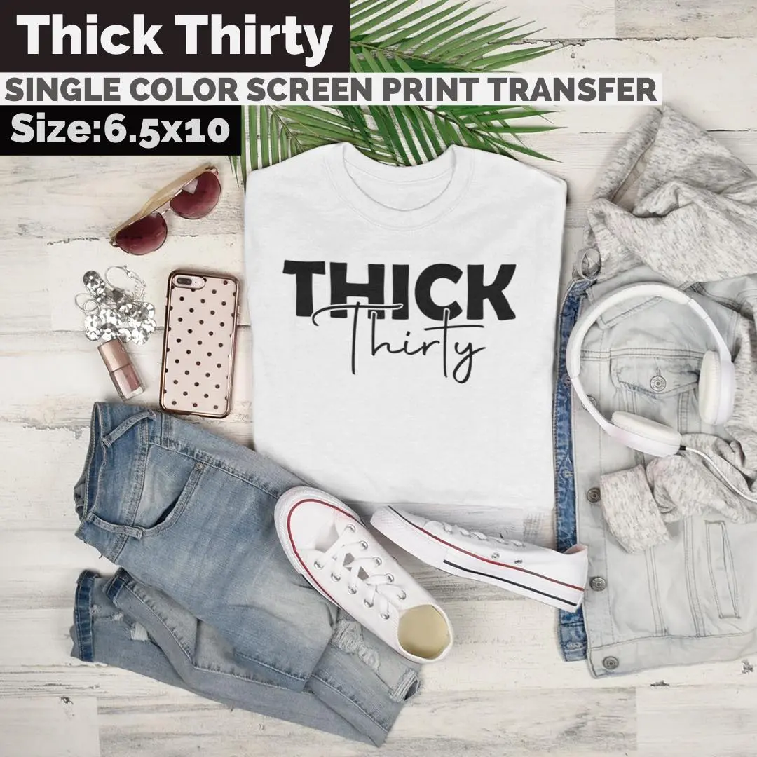 Thick Thirty Screen Print Transfer Thick Thirty Screen Print Transfer
