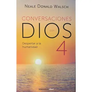 Conversaciones con Dios 4 - Despertar a La Humanidad