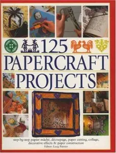 USED-125 Papercrafts Projects: Step-by-Step Papier Mache, Decoupage, Paper Cutting, Collage, Decorative Effects & Paper Consturction by Lucy Painter (Paperback)