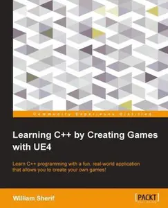 USED-Learning C++ by Creating Games with UE4: Learn C++ programming with a fun, real-world application that allows you to create your own games! by Sherif, William (Paperback)