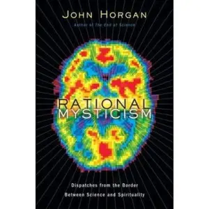 USED-Rational Mysticism: Dispatches from the Border Between Science and Spirituality by John Horgan (Hardcover)