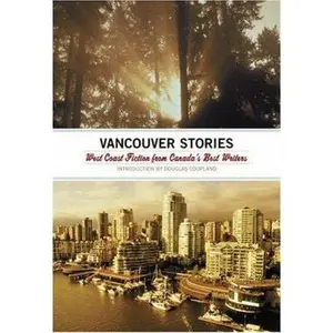 USED-The Vancouver Stories : West Coast Fiction from Canada's Best Writers by Raincoast Books Staff (Paperback)