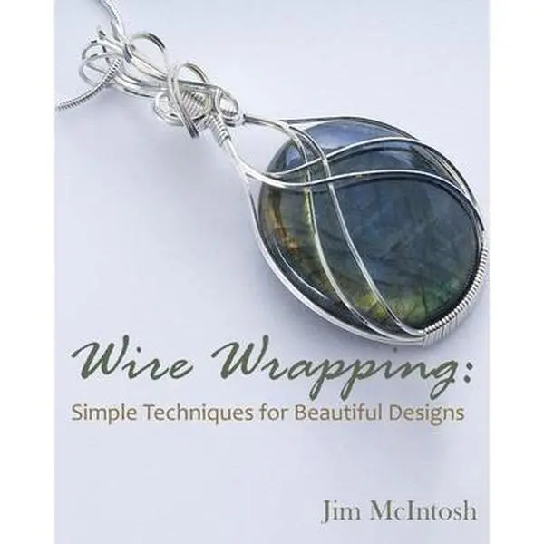 Wire Wrapping Tutorial Book for Jewelry Making - Simple Techniques for Beautiful Designs by Jim McIntosh, Paperback