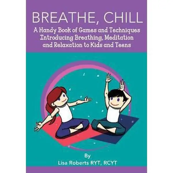 USED Book - Breathe, Chill: A Handy Book of Games and Techniques Introducing Breathing, Meditation and Relaxation to Kids and Teens by Roberts, Lisa (Paperback) - english