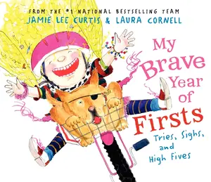 My Brave Year of Firsts: Tries, Sighs, and High Fives by Jamie Lee Curtis||Laura Cornell [Hardback Book]