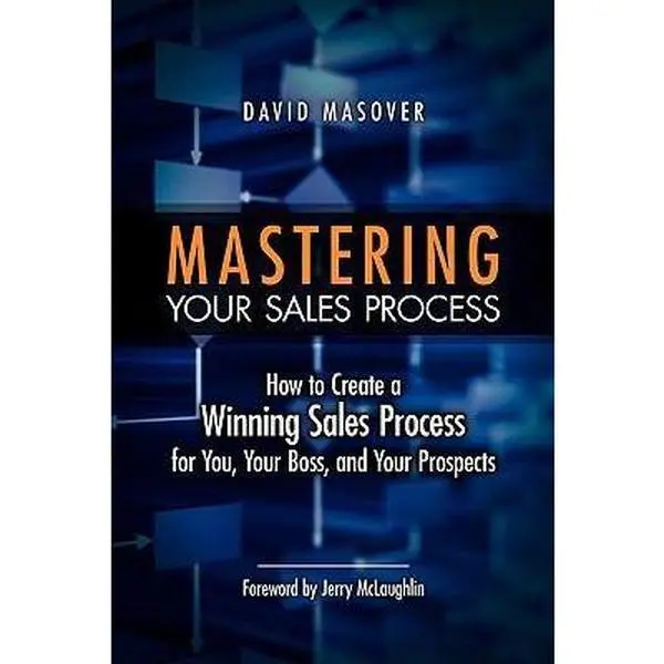 USED-Mastering Your Sales Process: How to Create a Winning Sales Process for You, Your Boss, and Your Prospects by Masover, David (Paperback)