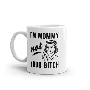 I'm Mommy Not Your Bitch Mug Funny Mother's Day Sarcastic Novelty Coffee Cup - 11oz Funny Coffee Mugs Ceramic Printed Drinkware Cup