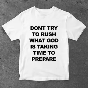 Don’t Try to Rush What God Is Preparing Shirt | Christian Quote T-Shirt | Faith Motivation