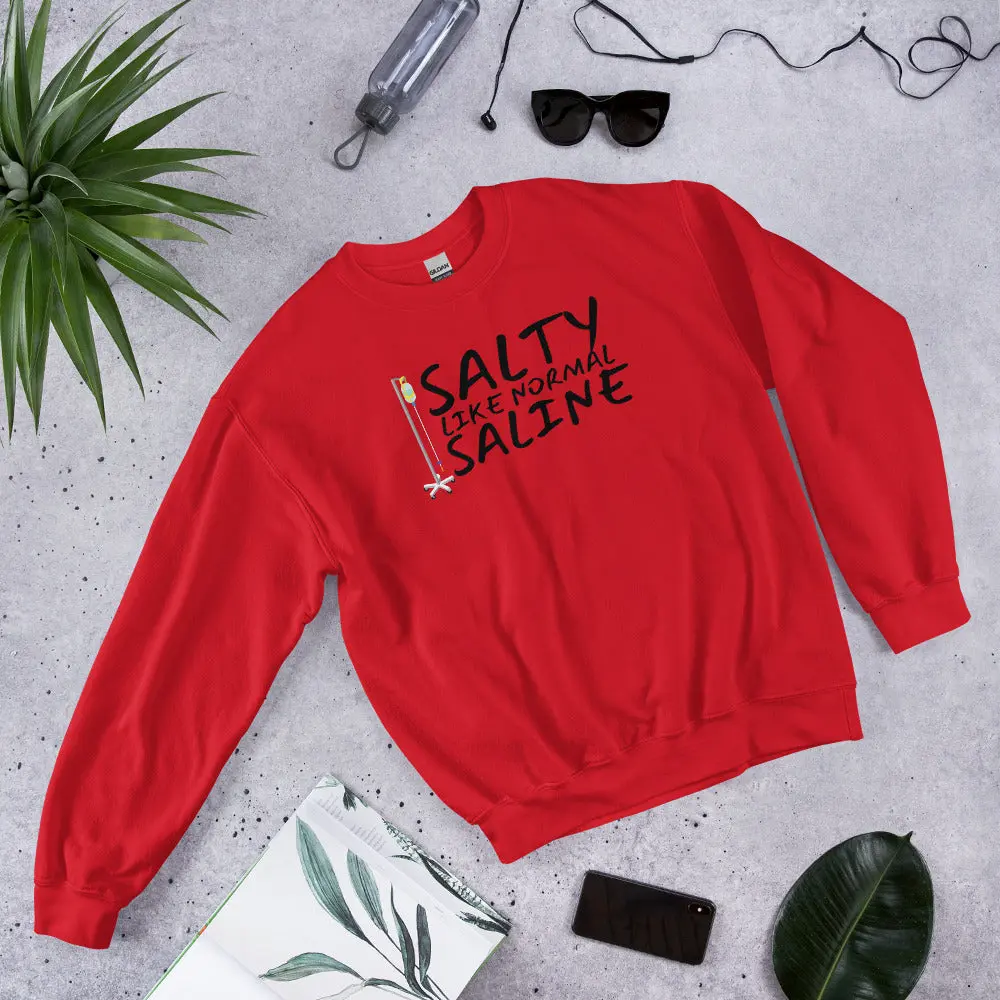 Salty like Normal Saline Unisex Sweatshirt