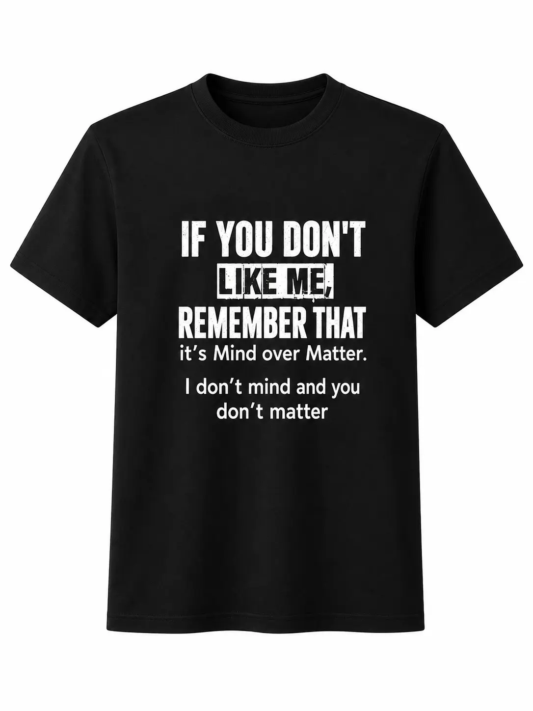 Funny Sarcastic Graphic Tee, If You Don’t Like Me Quote Shirt, Mind Over Matter Black Short Sleeve Top