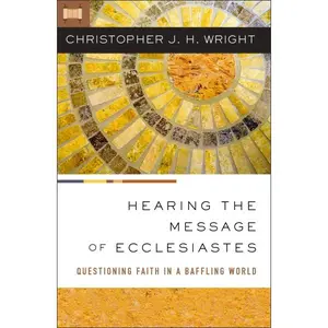 Hearing the Message of Ecclesiastes: Questioning Faith in a Baffling World
