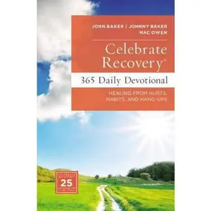 USED-Celebrate Recovery 365 Daily Devotional: Healing from Hurts, Habits, and Hang-Ups by Baker, John (Hardcover)