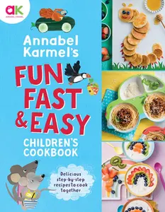 Annabel Karmel's Fun, Fast and Easy Children's Cookbook -- Annabel Karmel - Hardcover
