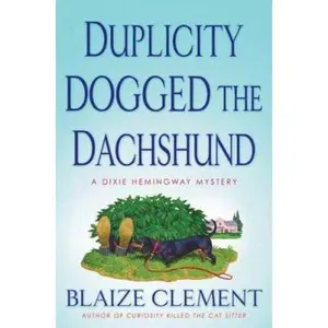 USED-Duplicity Dogged the Dachshund (Dixie Hemingway Mysteries, No. 2) by Blaize Clement (Hardcover)
