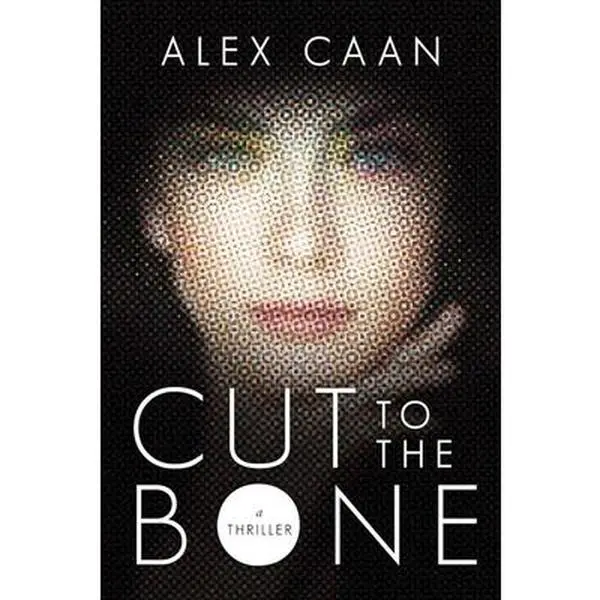 USED-Cut to the Bone: A Thriller by Caan, Alex (Hardcover)