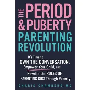The Period and Puberty Parenting Revolution: It's Time to Own the Conversation, Empower Your Child, and Rewrite the Rules of Parenting Kids Through Pu -- Charis Chambers, Hardcover