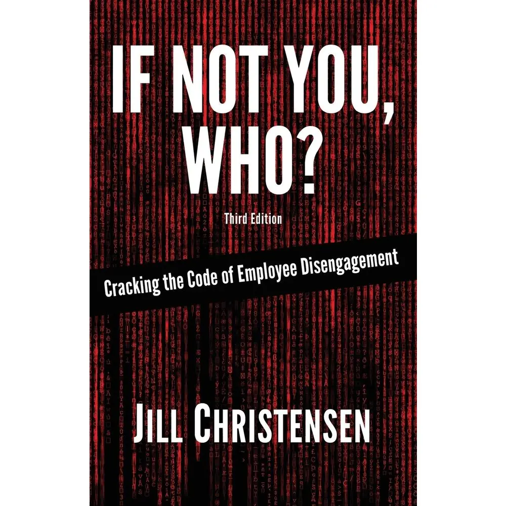 USED-If Not You, Who?: Cracking the Code of Employee Disengagement by Christensen, Jill (Paperback)