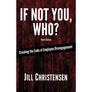 USED-If Not You, Who?: Cracking the Code of Employee Disengagement by Christensen, Jill (Paperback)