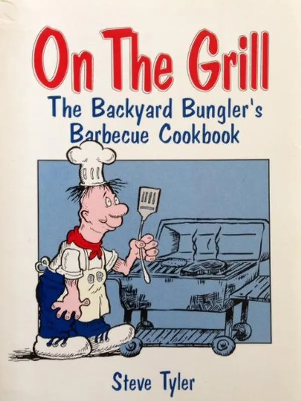 USED-On the Grill: The Backyard Bungler's Barbecue Cookbook by Steve Tyler (Unknown)