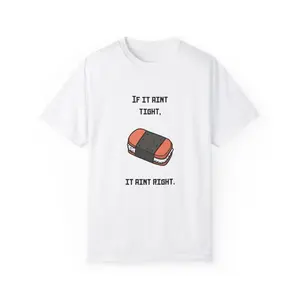 If It Ain't Right It Ain't Tight' - Dark Humor Foodie Shirt