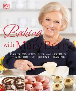 USED-Baking with Mary Berry: Cakes, Cookies, Pies, and Pastries from the British Queen of Baking by Berry, Mary (Paperback)