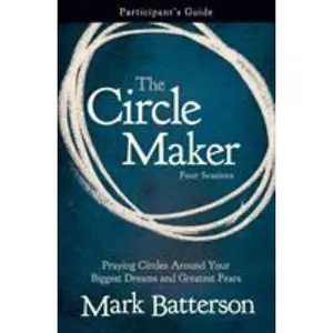 USED-The Circle Maker Bible Study Participant's Guide: Praying Circles Around Your Biggest Dreams and Greatest Fears by Batterson, Mark (Paperback)