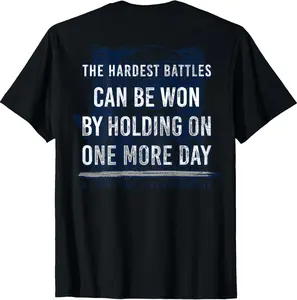 The Hardest Battles Can Be Won By Holding On More Day (back) T-Shirt