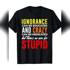 Summer T Shirts Can'T Cure Stupid Hilarious Dumb T-Shirt T-Shirt One Style Cotton Tee Everyday Cotton