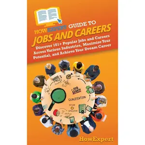 HowExpert Guide to Jobs and Careers: Discover 101+ Popular Jobs and Careers Across Various Industries, Maximize Your Potential, and Achieve Your Dream Career Hardcover – June 20, 2024
