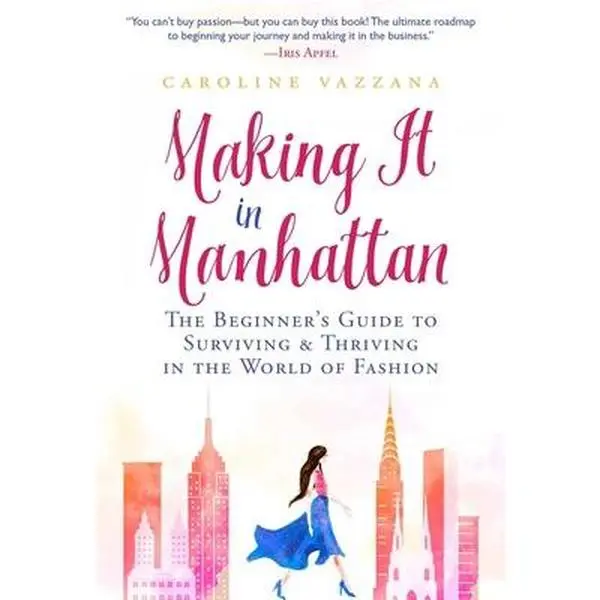 USED-Making It in Manhattan: The Beginner's Guide to Surviving & Thriving in the World of Fashion by Vazzana, Caroline (Paperback)