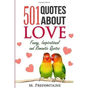 USED-501 Quotes About Love: Funny, Inspirational and Romantic Quotes (Quotes For Every Occasion) by M Prefontaine (Paperback)