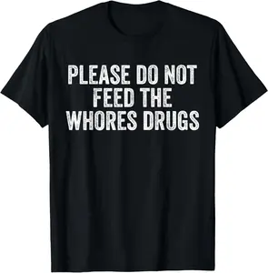 Cotton Short Sleeve Shirt Please Do Not Feed The Whores Drugs Funny Joke Distressed T-Shirt Summer Casual Menswear Graphic Tee, Fashion Gift, Adult Size Streetwear