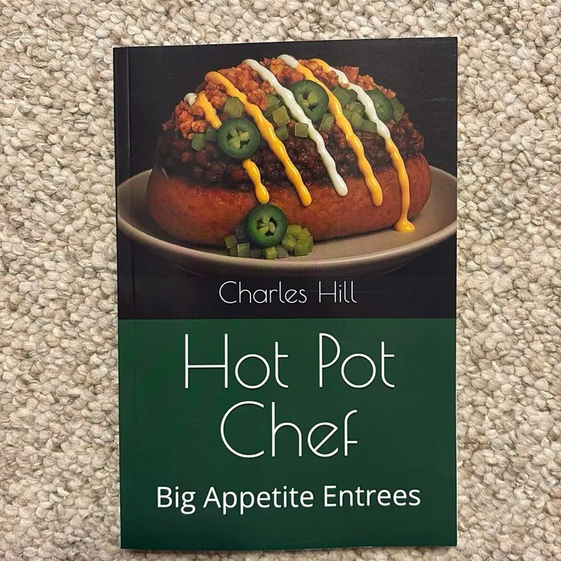 Charles Hill’s Hot Pot Chef: Big Appetite Entrees cookbook has Bold Prison Dishes and Flavorful Recipes