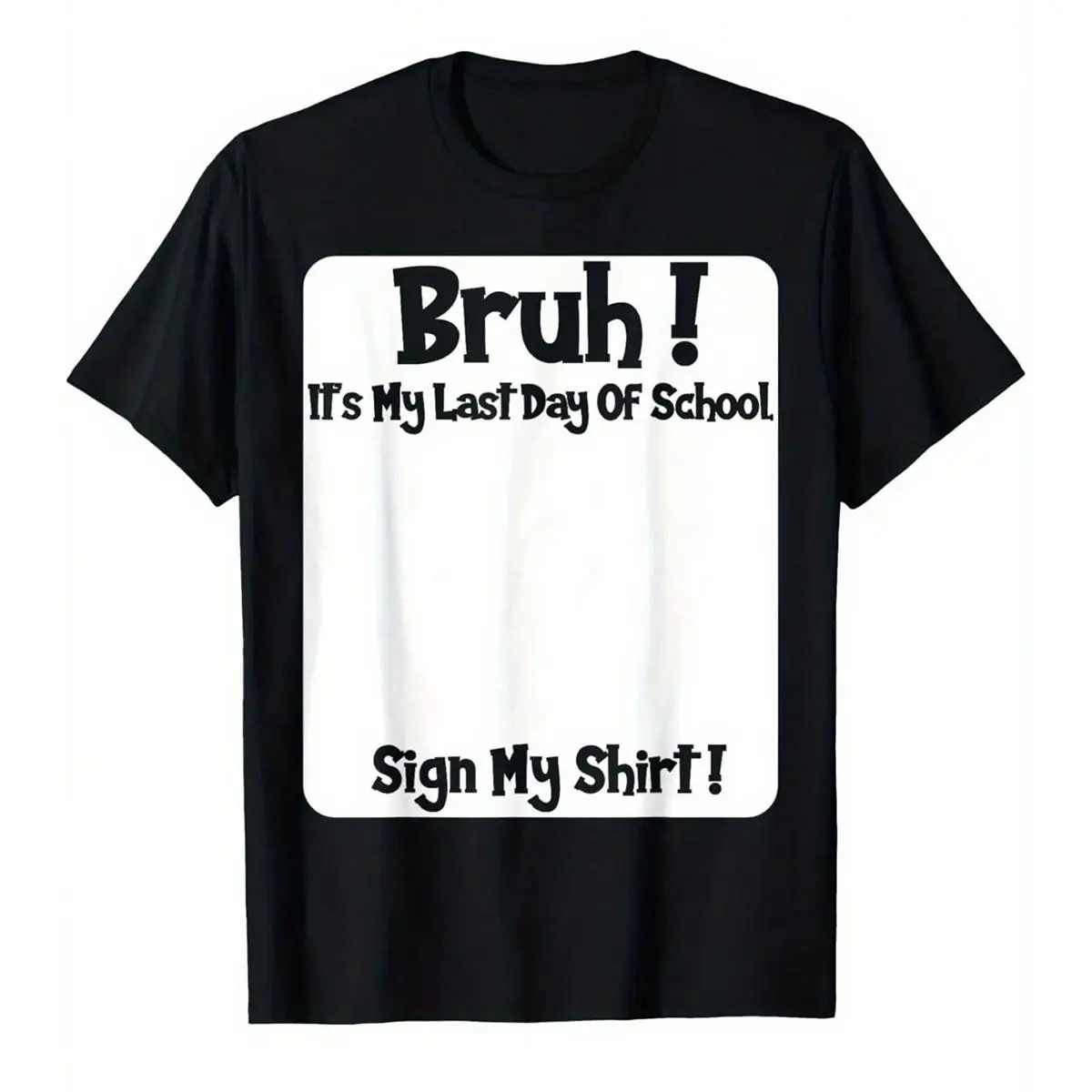 Bruh It's My Last Day Of School Sign My T-Shirt Best Gift Made In USA For Women For Men [Lolly & Lace cotton t-shirt/sweatshirt/hoodie, soft and comfortable]