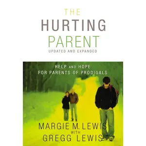 The Hurting Parent: Help and Hope for Parents of Prodigals