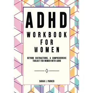 ADHD Workbook for Women: Beyond Distractions, A Comprehensive Toolkit for Women with ADHD