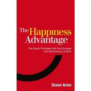 USED-The Happiness Advantage: The Seven Principles That Fuel Success and Performance at Work by Achor, Shawn (Paperback)