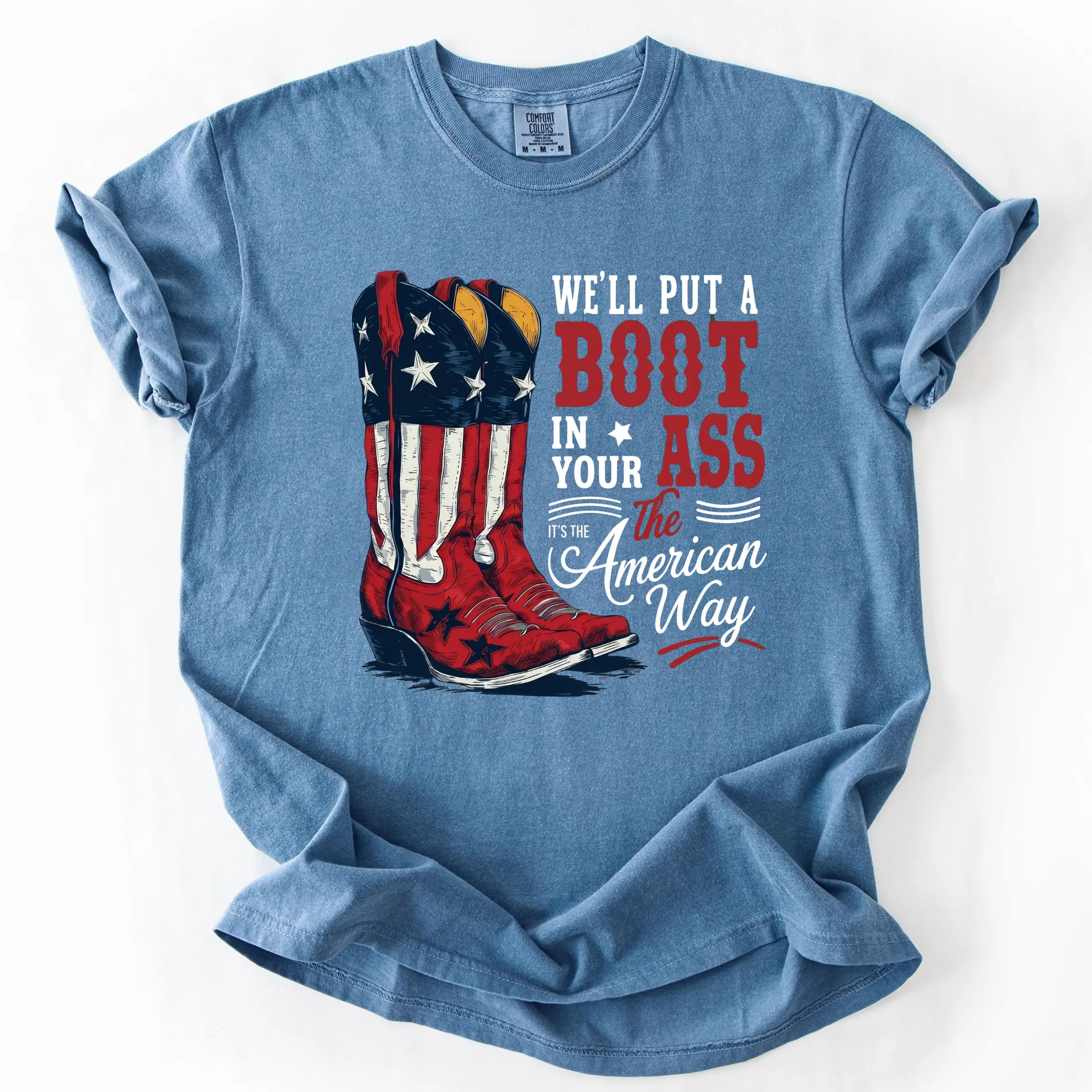 Comfort Colors We'll Put a Boot In Your Ass Tshirt, Funny Patriotic USA Graphic Tee, American Freedom 4th of July Shirt - AL
