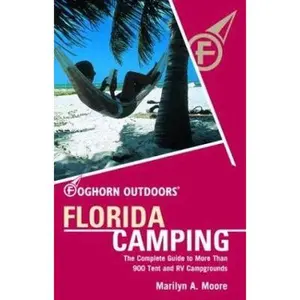 USED-Foghorn Outdoors Florida Camping: The Complete Guide to More Than 900 Tent and RV Campgrounds by Marilyn A. Moore (Paperback)