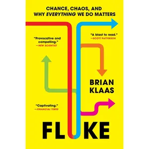 Fluke: Chance, Chaos, and Why Everything We Do Matters -- Brian Klaas - Paperback