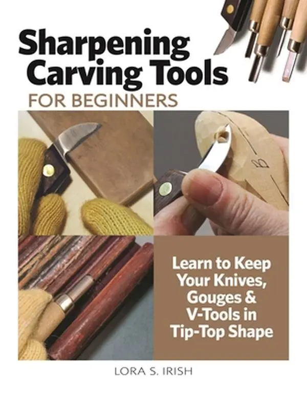 USED Book - Sharpening Carving Tools for Beginners: Learn to Keep Your Knives, Gouges & V-Tools in Tip-Top Shape by Irish, Lora S. (Paperback) - english