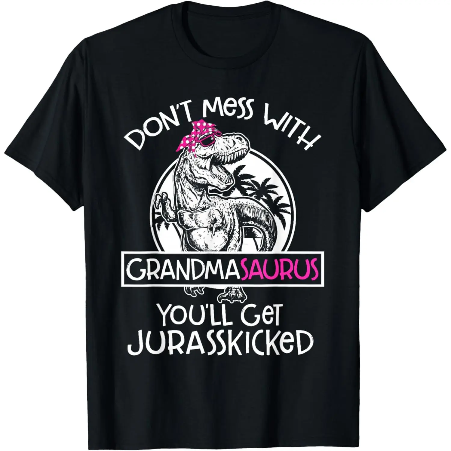 100%cotton Dont Mess with Grandmasaurus Youll Get Jurasskicked Grandma T-Shirt