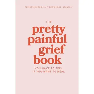 The Pretty Painful Grief Book: A Journal To Help You Face Your Pain and Live With Loss Hardcover – January 10, 2025